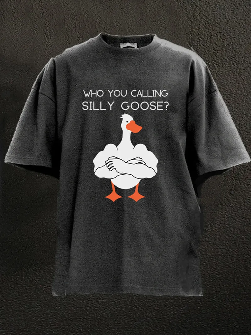 WHO YOU CALLING SILLY GOOSE WASHED GYM SHIRT