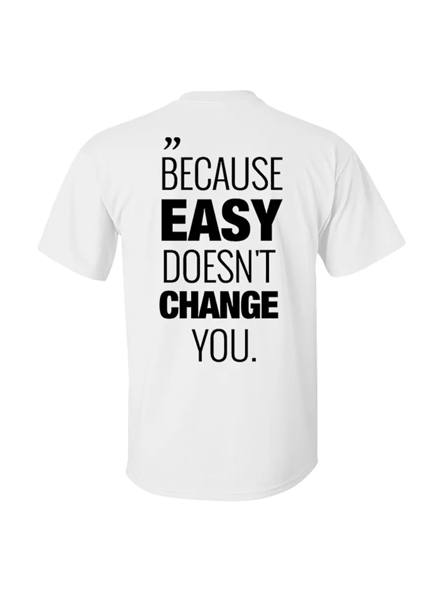 Because Easy Doesn't Change You Printed Men's T-shirt