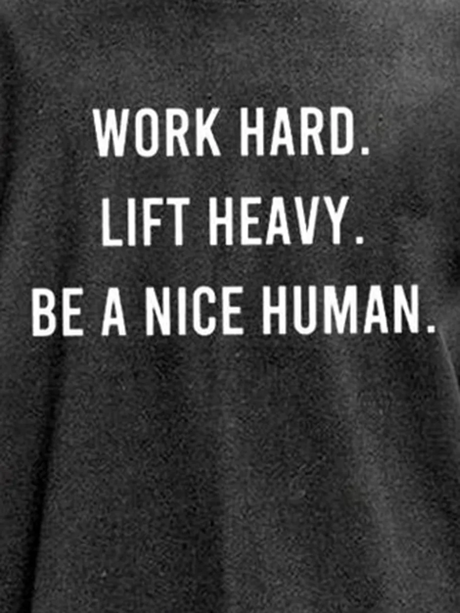 WORK HARD LIFT HEAVY BE A NICE HUMAN WASHED GYM SHIRT