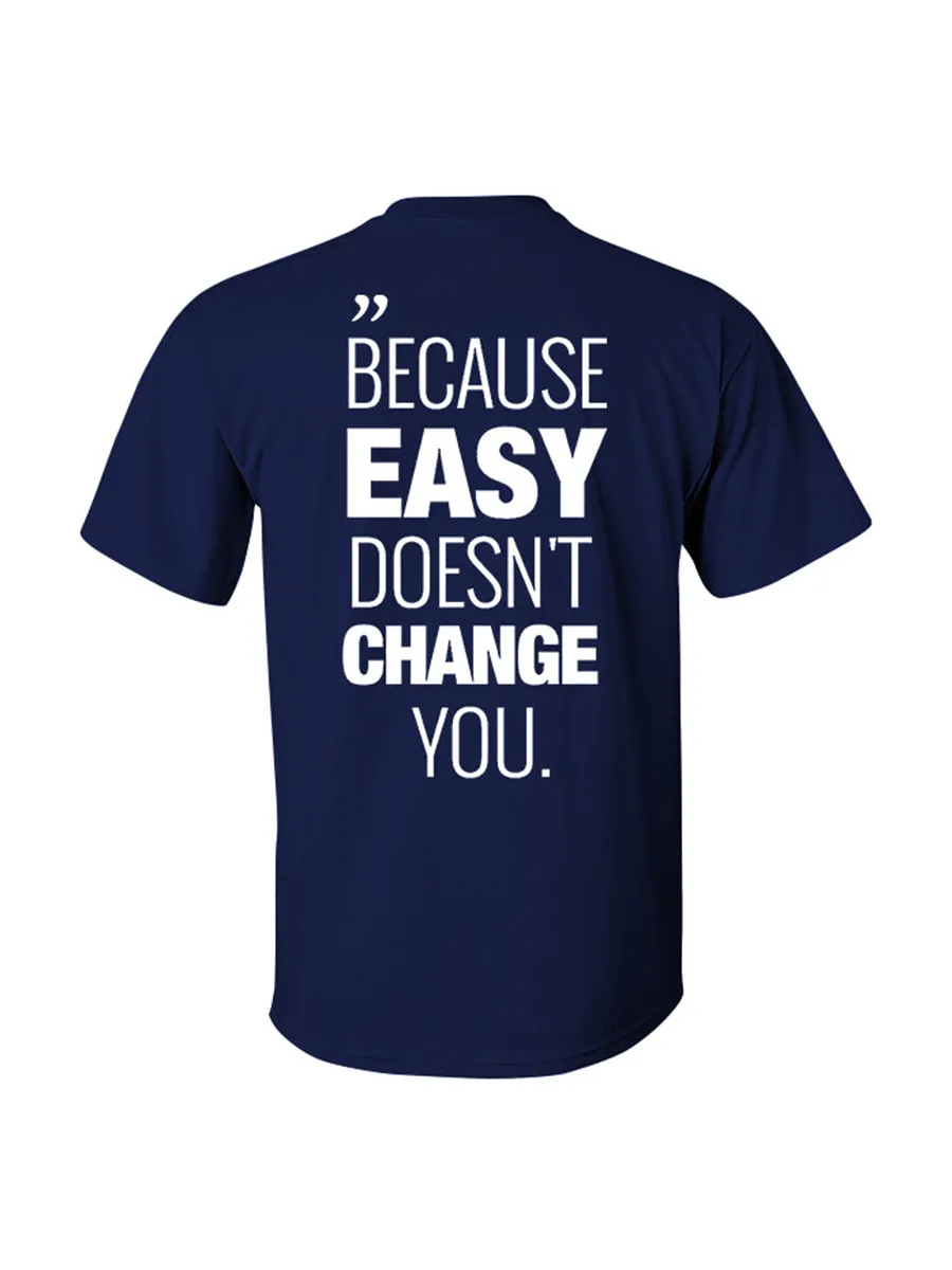 Because Easy Doesn't Change You Printed Men's T-shirt