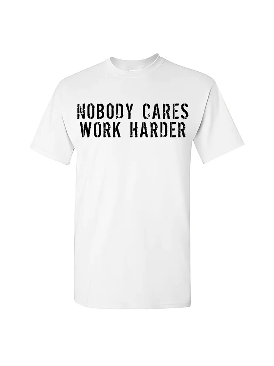 Nobody Cares Work Harder Men's T-shirt