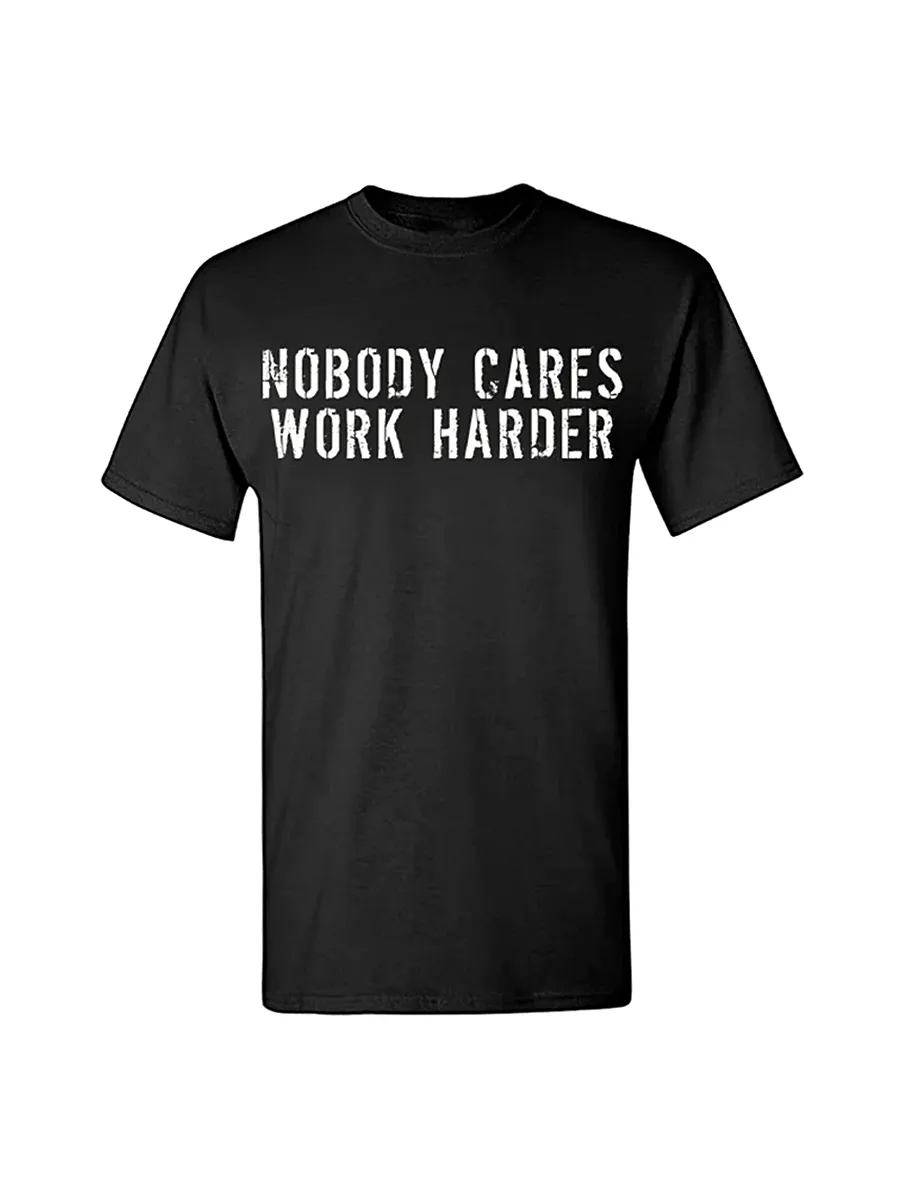 Nobody Cares Work Harder Men's T-shirt