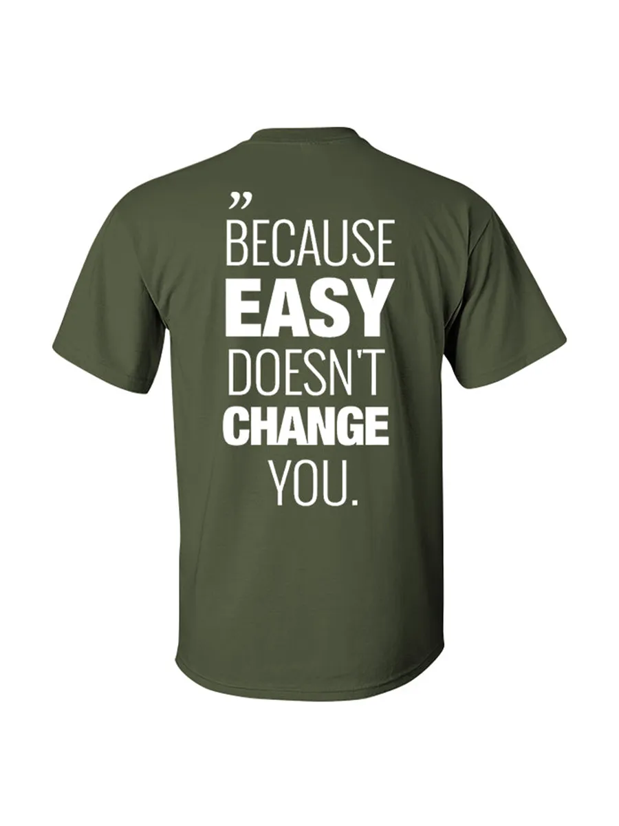 Because Easy Doesn't Change You Printed Men's T-shirt