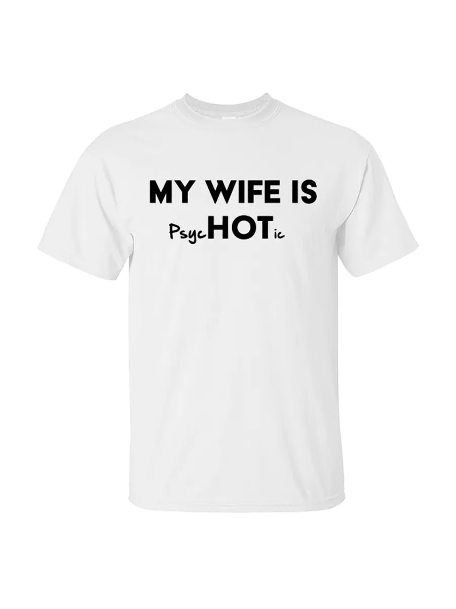 My Wife Is Hot / Psychotic Print Men's T-shirt